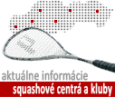 Aktu�lne info zo squashov�ch klubov a centier